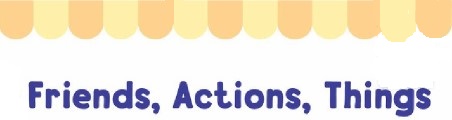 Friends, Actions, Things